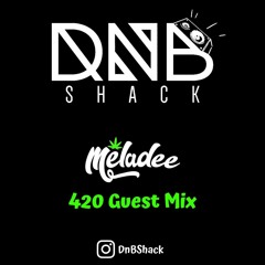MELADEE 420 DNB SHACK GUEST MIX
