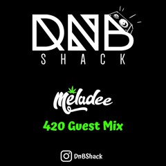 MELADEE 420 DNB SHACK GUEST MIX