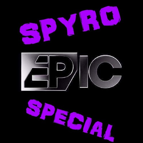 EPIC PODCAST (((SPYRO SPECIAL WITH FULL SUPPORT FROM SPYRO HIMSELF )))