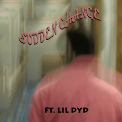 Sudden Change (ft. Lil Dyd)