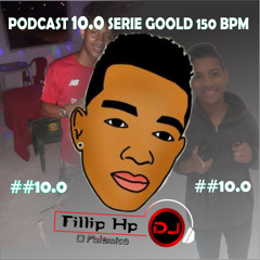 PODCAST ##10.0 SERIE GOOLD 150 BPM DJ FILLIP HP POLEMICO