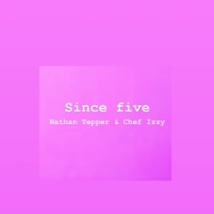Since five (feat. Chef Izzy)