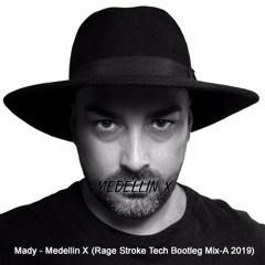 Mady - Medellin X (Rage Stroke Tech Bootleg Mix A-2019)