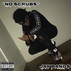JAY BANDS "NO SCRUBS" (PROD. 516IX) (PROD. RONSUPREME)