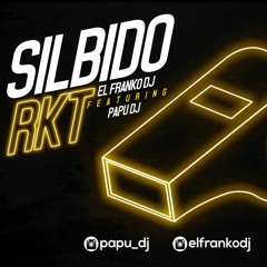 SILBIDO RKT - PAPU DJ & EL FRANKO DJ