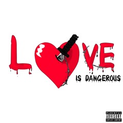 Love Is Dangerous (prod by Sean Ross)