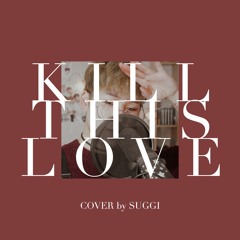 KILL THIS LOVE - BLACKPINK [cover by suggi]