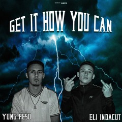 Get It How You Can (Ft. Eli InDaCut)