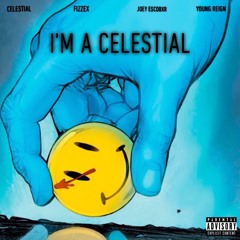 I'm a Celestial (Ft. Fizzex, Young Reign & Joey Escobxr)
