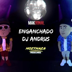 ENGANCHADO DE MOZTHAZA & MAK DONAL !! - DJ ANDRUS 2019