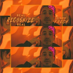 Real Recognize Real - D!RTY FRE$H