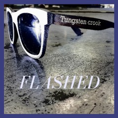 Tungsten Crook - Flashed