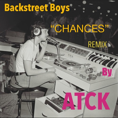 BACKSTREET BOYS "CHANCES" - ATCK/C-ROD REMIX