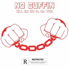 Kill Em Kid - No Cuffin Ft, Lil Tiva