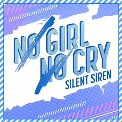 SILENT SIREN - NO GIRL NO CRY
