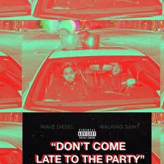 DONT COME LATE TO THE PARTY (ft. WalkingSaint)