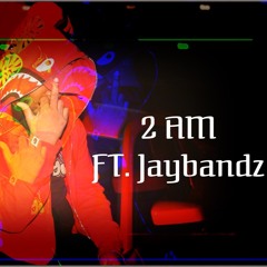 2AM (feat. Jaybandz)