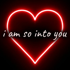 I Am So Into You