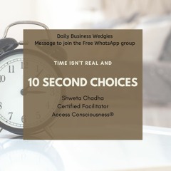 Time Isn't Real & 10 Second Choices