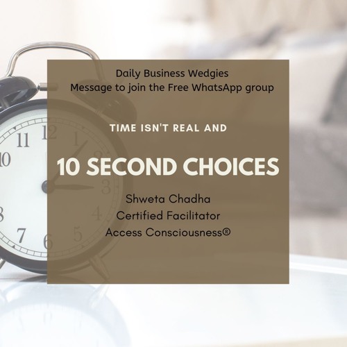 Time Isn't Real & 10 Second Choices
