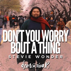 Stevie Wonder - Don't You Worry 'Bout A Thing (Cover) by Deon Oxivar