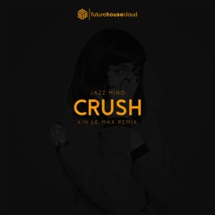 Jazz Mino - Crush (Kin Le Max Remix)(Free Download)