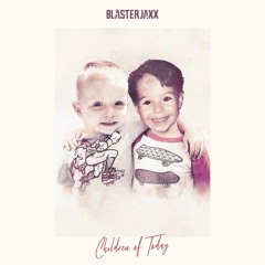Blasterjaxx - Children Of Today (Radio Edit) <OUT NOW>