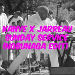 Kanye X Jarreau - Sunday Service (Nobunaga Edit)