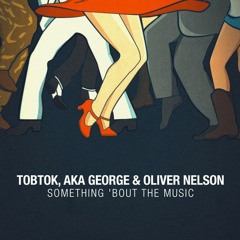 Tobtok, AKA George & Oliver Nelson - Something 'Bout The Music