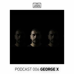 Sound Avenue Podcast 006 - George X