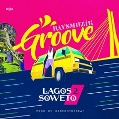 Groove (Lagos 2 Soweto)prod By Babyonthebeat