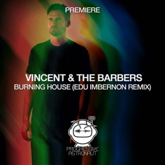 PREMIERE: Vincent & The Barbers - Burning House (Edu Imbernon Remix) [Fayer]