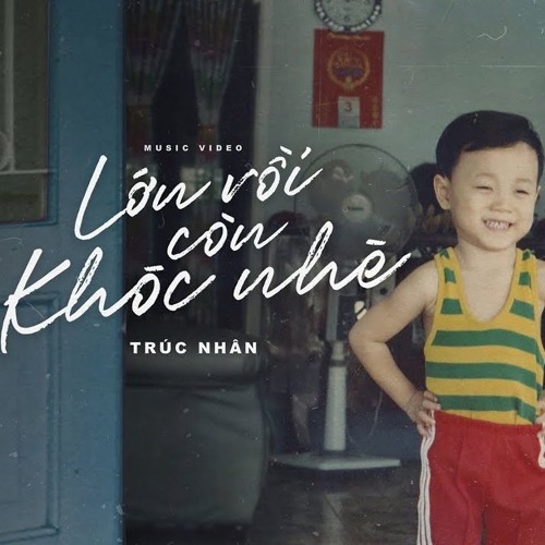 LỚN RỒI CÒN KHÓC NHÈ - TRÚC NHÂN (#LRCKN)