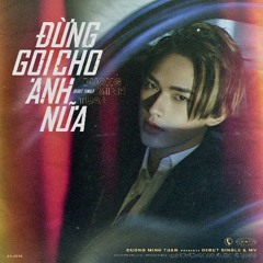 Đừng Gọi Cho Anh Nữa - Dương Minh Tuấn