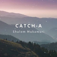 SHALOM MUKAMURI - CATCH-A
