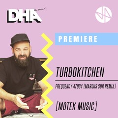 PREMIERE: Turbokitchen - Frequency 47034 (Marcus Sur Remix)