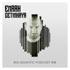 Emrah Cetinkaya - Big Gigantic Podcast 018