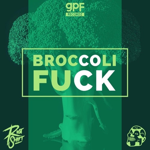 Greazy Puzzy Fuckerz & Riot Shift - Broccoli Fuck