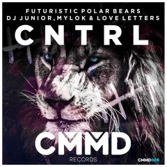 Futuristic Polar Bears & DJ Junior Vs Mylok Ft Love Letters - CNTRL