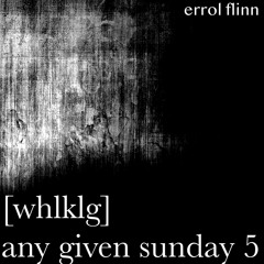 [whlklg] any given sunday 5