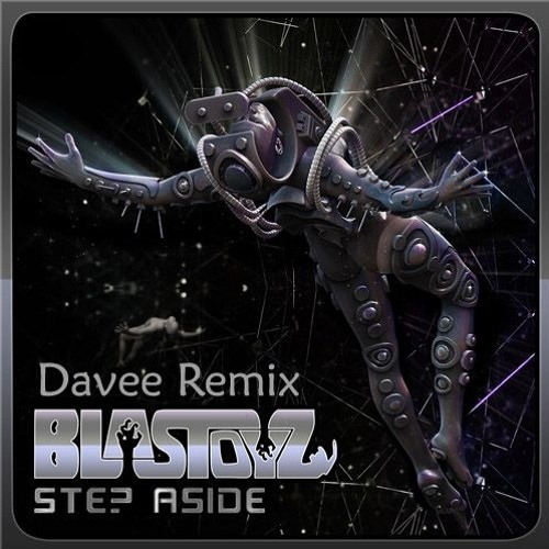Blastoyz - Step Aside (Davee Remix) ✪Free Download✪