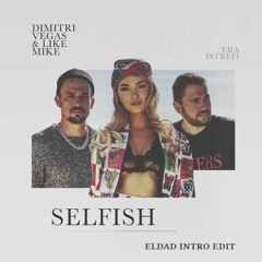 Dimitri Vegas & Like Mike feat. Era Istrefi - Selfish (Eldad Intro Edit)