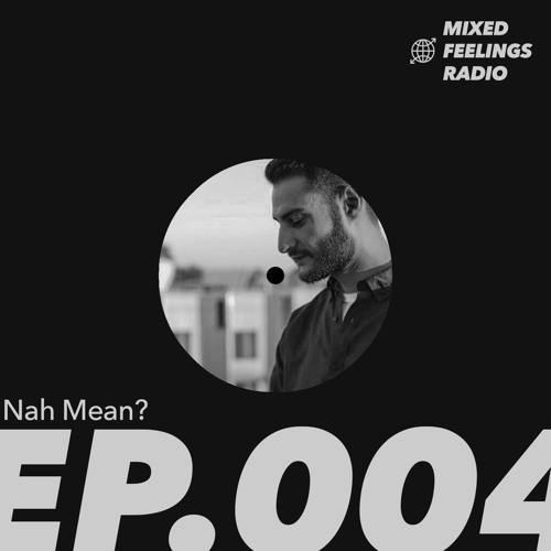 Mixed Feelings Ep. 004 - Nah Mean?