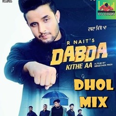 Dabda Kithe Aa Dhol Mix | Dabda Kithe Aa Remix R Nait | Dabda Kithe Aa Song Dhol Remix | DJ Chan