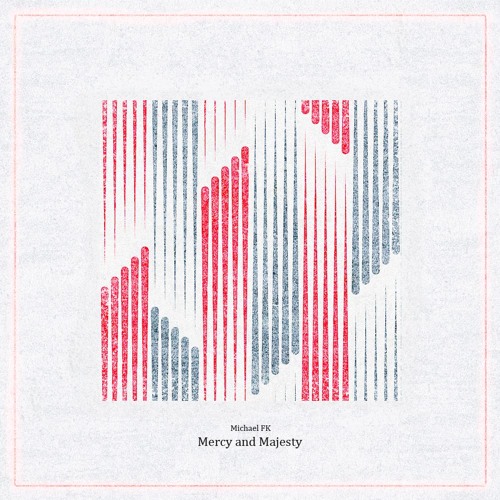 Michael FK - Mercy and Majesty