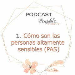 01. Cómo son las Personas Altamente Sensibles (PAS)