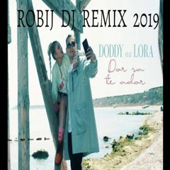 Doddy Ft Lora - Dor Sa Te Ador (Robij Dj REMIX )