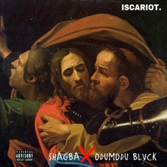 ISCARIOT - SHAGBA X ODUMODUBLVCK