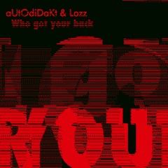 aUtOdiDakT & Lozz - Who Got Your Back