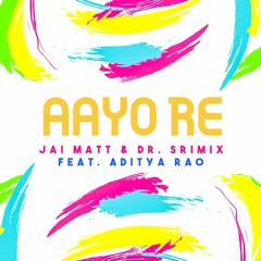 Aayo Re - Jai Matt & Dr. Srimix feat. Aditya Rao